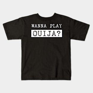 Wanna play Ouija? Kids T-Shirt